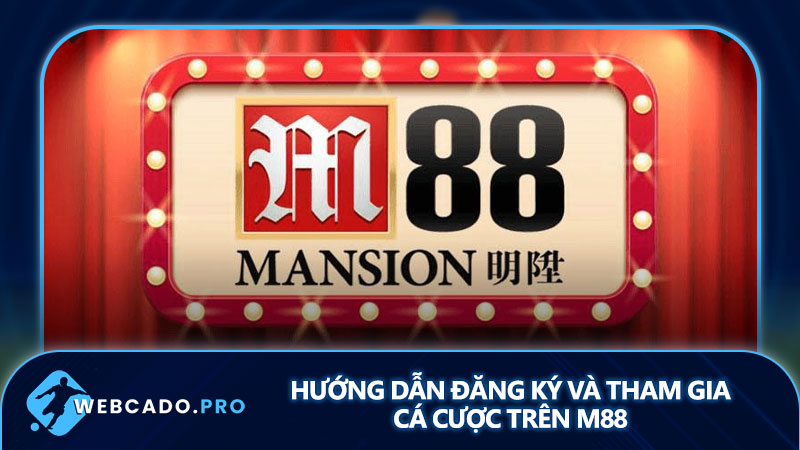 Hướng dẫn đăng ký và tham gia cá cược trên M88