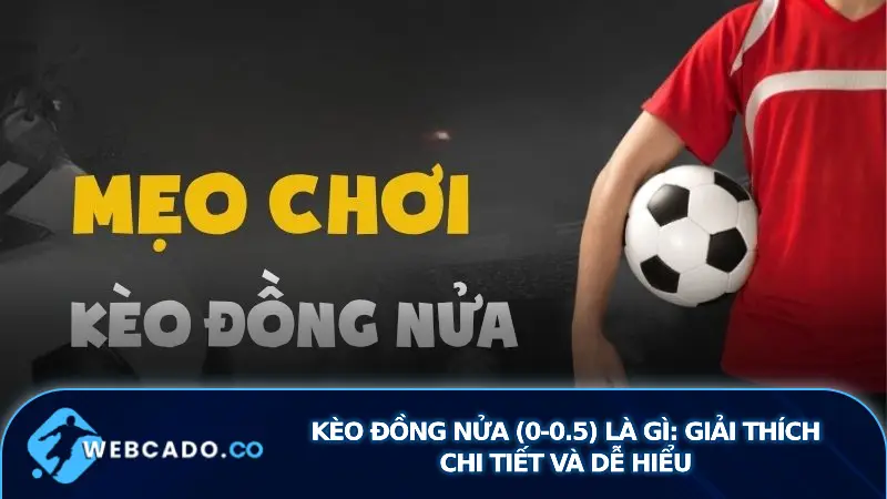 Kèo Đồng Nửa (0-0.5) Là Gì: Giải Thích Chi Tiết và Dễ Hiểu