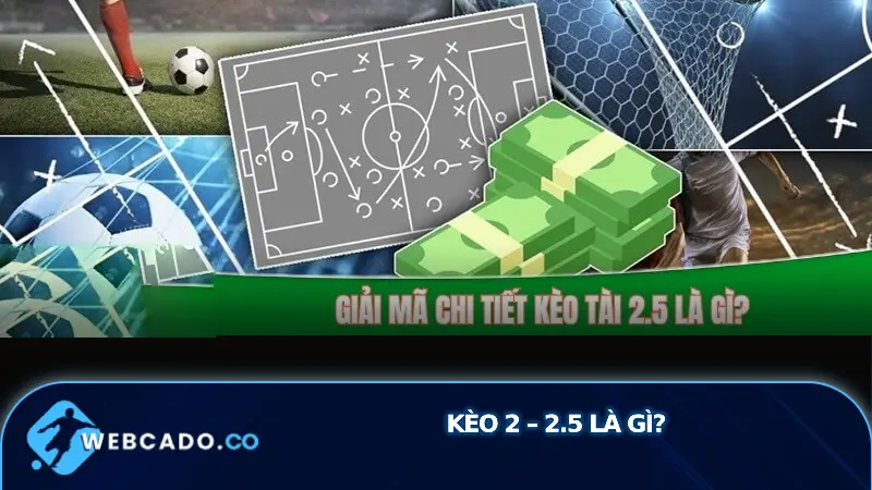 Kèo 2 – 2.5 là gì?