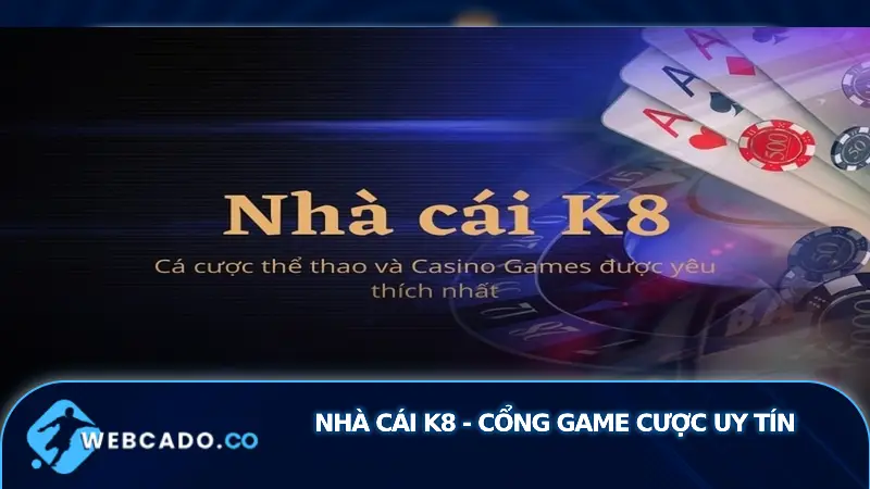 nhà cái K8 Lịch sử phát triển và sự uy tín của