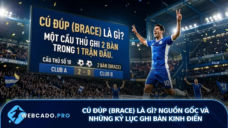 Cú Đúp (Brace) Là Gì? Nguồn Gốc Và Những Kỷ Lục Ghi Bàn Kinh Điển