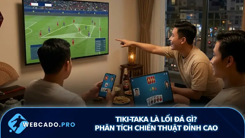 Tiki-Taka Là Lối Đá Gì? Phân Tích Chiến Thuật Đỉnh Cao